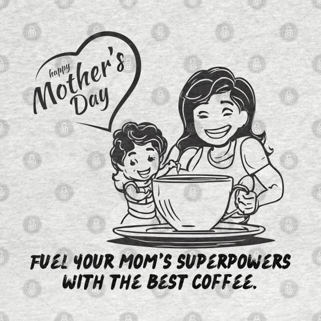Fuel Your Mom's Superpowers with the Best Coffee. Happy Mother's Day! (Motivation and Inspiration) by Inspire Me 